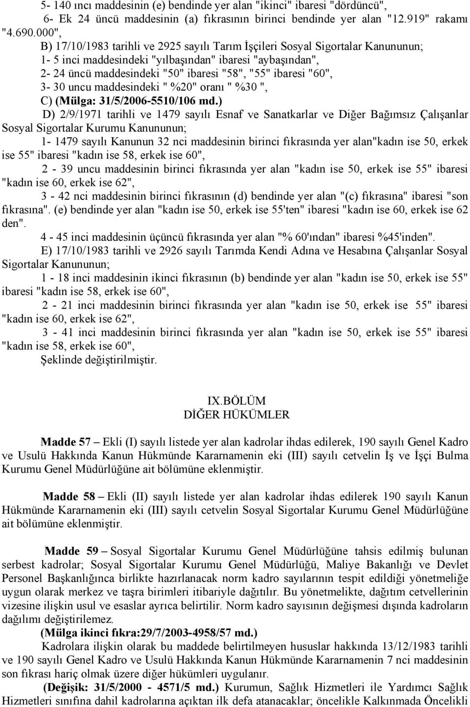 "60", 3-30 uncu maddesindeki " %20" oranı " %30 ", C) (Mülga: 31/5/2006-5510/106 md.