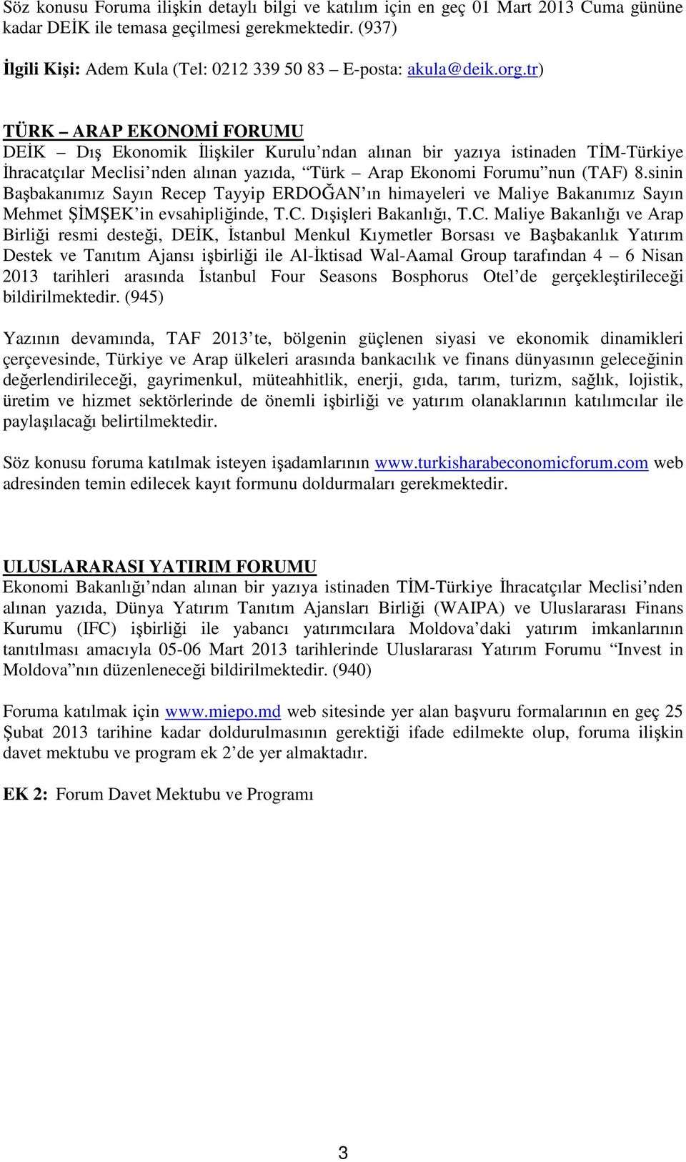 tr) TÜRK ARAP EKONOMİ FORUMU DEİK Dış Ekonomik İlişkiler Kurulu ndan alınan bir yazıya istinaden TİM-Türkiye İhracatçılar Meclisi nden alınan yazıda, Türk Arap Ekonomi Forumu nun (TAF) 8.