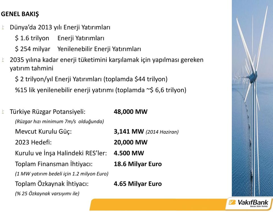 trilyon/yıl Enerji Yatırımları (toplamda $44 trilyon) %15 lik yenilenebilir enerji yatırımı (toplamda ~$ 6,6 trilyon) Türkiye Rüzgar Potansiyeli: 48,000 MW (Rüzgar hızı