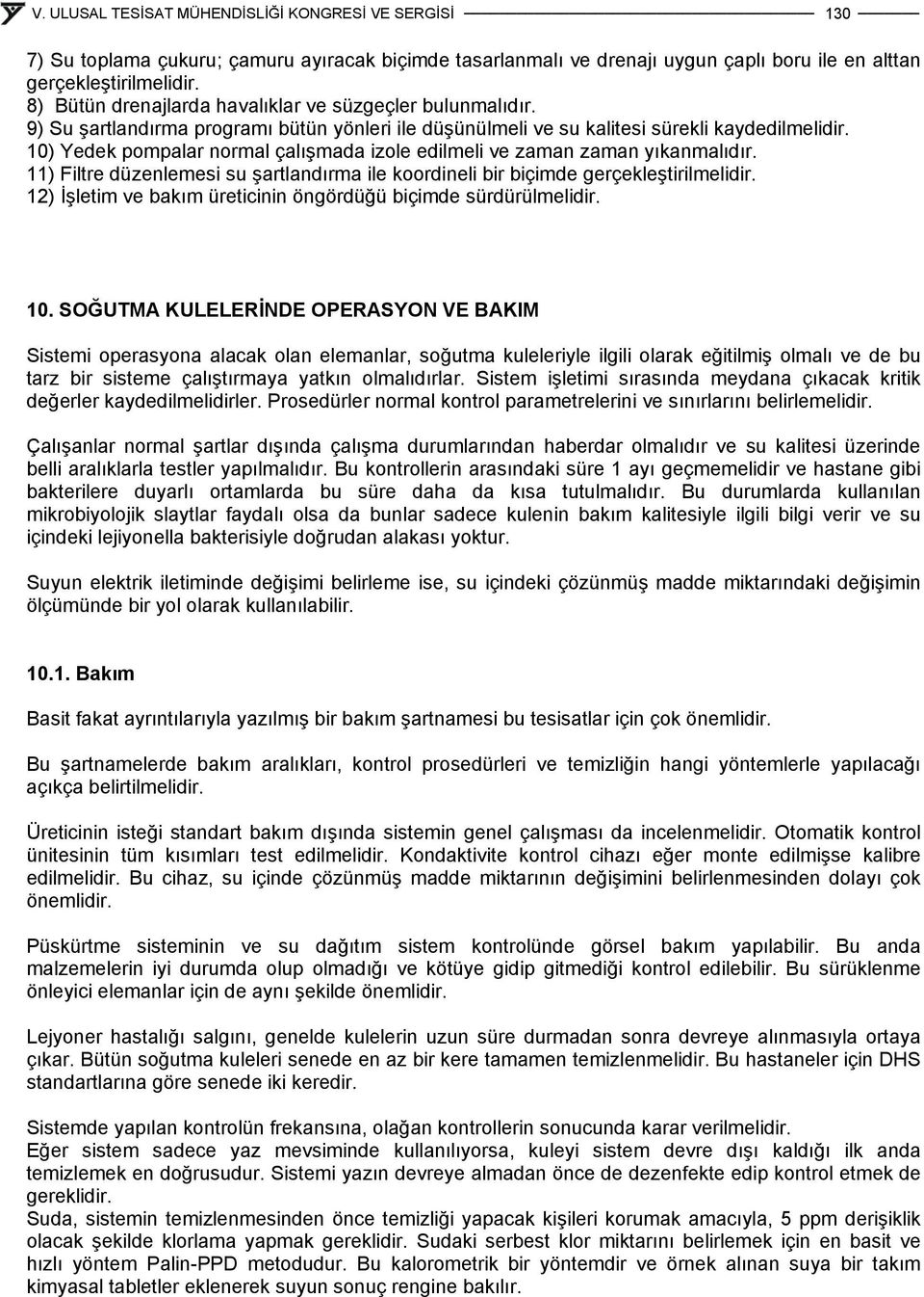 11) Filtre düzenlemesi su şartlandırma ile koordineli bir biçimde gerçekleştirilmelidir. 12) İşletim ve bakım üreticinin öngördüğü biçimde sürdürülmelidir. 10.