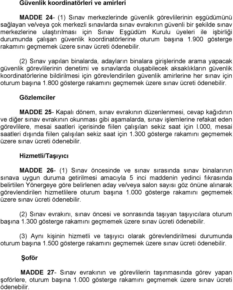 (2) Sınav yapılan binalarda, adayların binalara girişlerinde arama yapacak güvenlik görevlilerinin denetimi ve sınavlarda oluşabilecek aksaklıkların güvenlik koordinatörlerine bildirilmesi için