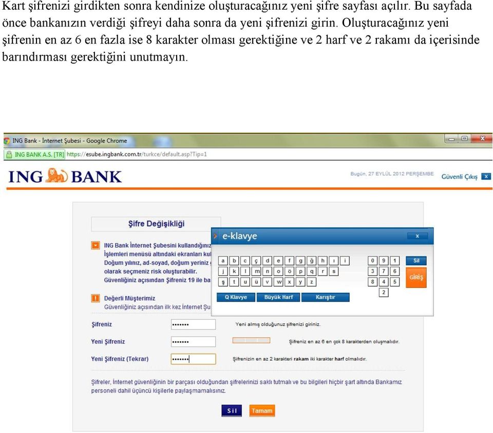 Bu sayfada önce bankanızın verdiği şifreyi daha sonra da yeni şifrenizi girin.