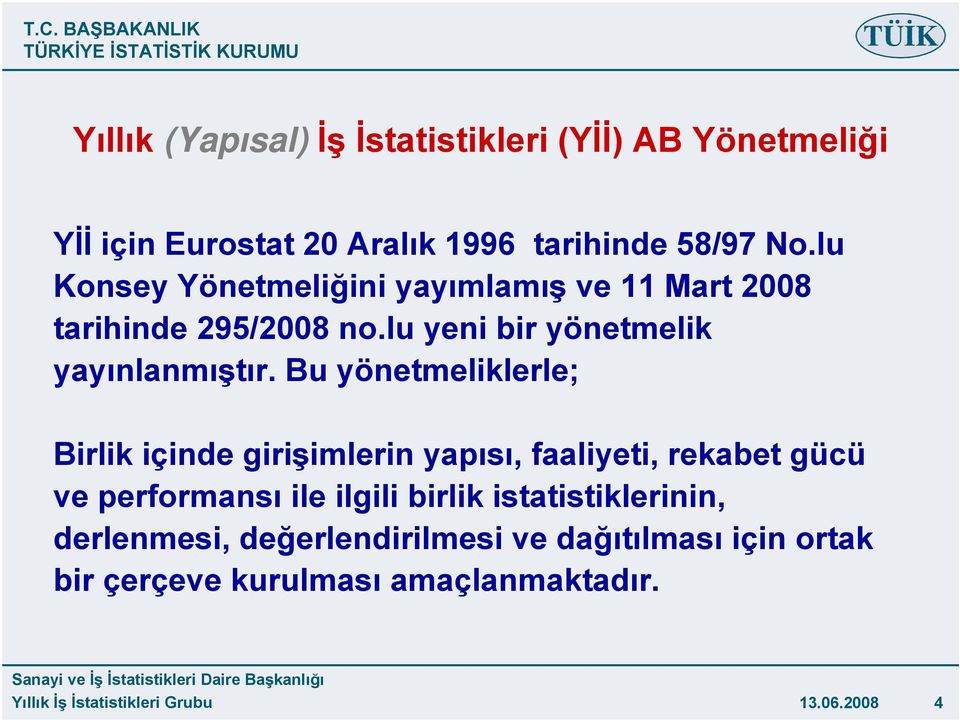 Bu yönetmeliklerle; Birlik içinde girişimlerin yapısı, faaliyeti, rekabet gücü ve performansı ile ilgili birlik