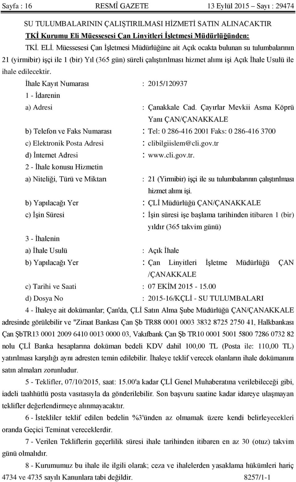 edilecektir. İhale Kayıt Numarası : 2015/120937 1 - İdarenin a) Adresi : Çanakkale Cad.