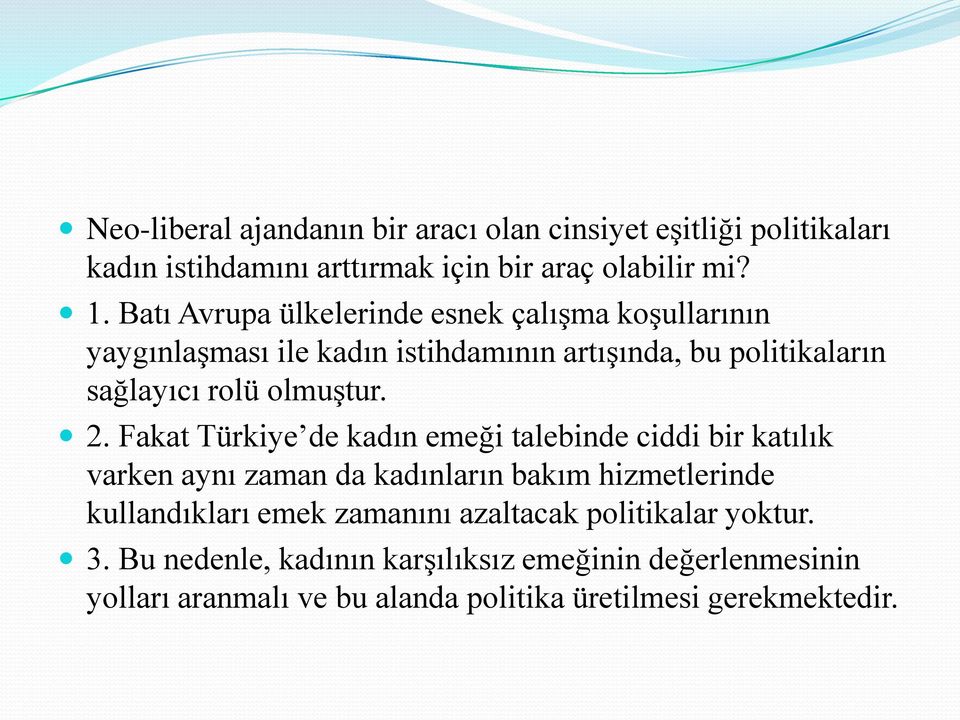 2. Fakat Türkiye de kadın emeği talebinde ciddi bir katılık varken aynı zaman da kadınların bakım hizmetlerinde kullandıkları emek zamanını