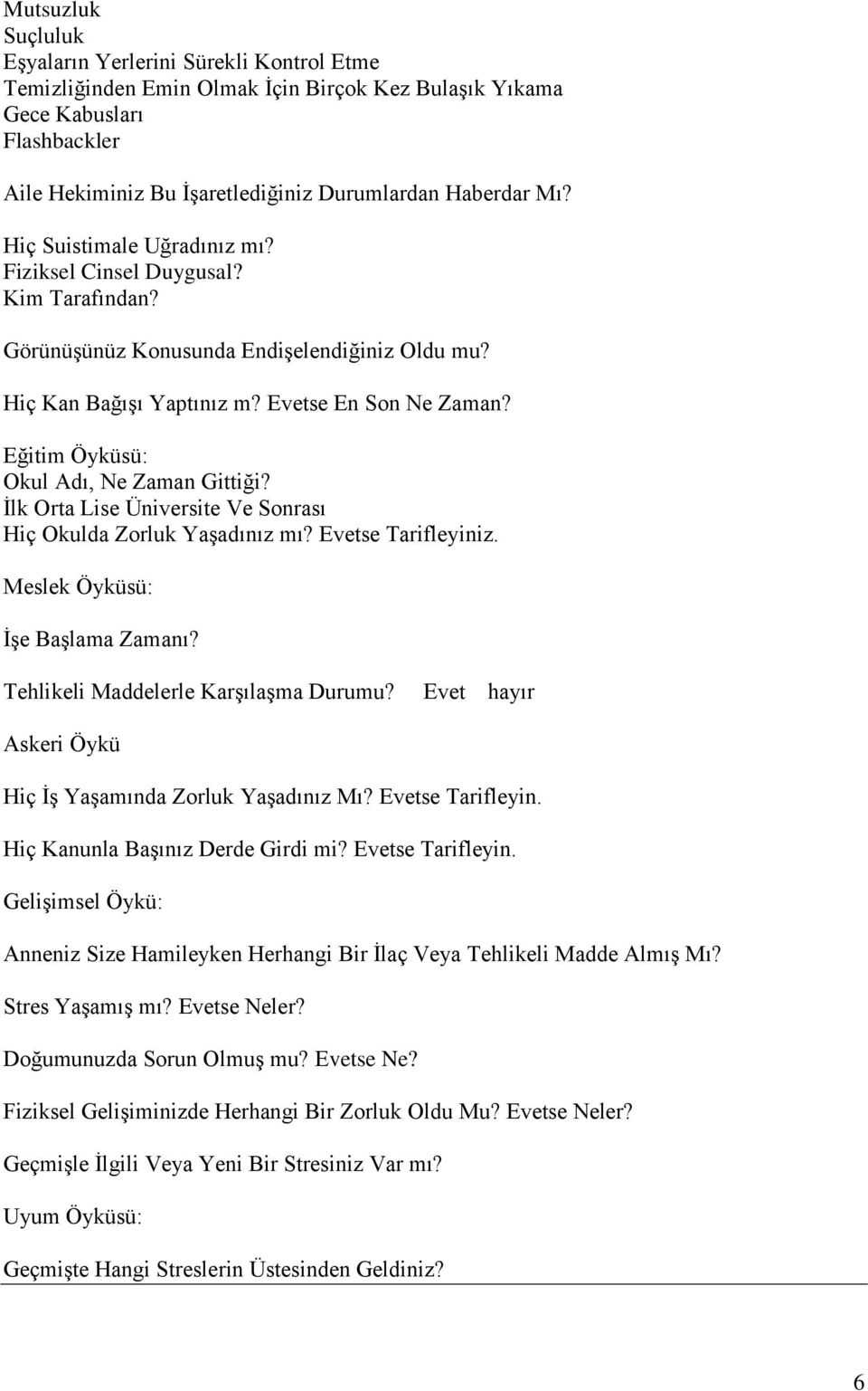 Eğitim Öyküsü: Okul Adı, Ne Zaman Gittiği? İlk Orta Lise Üniversite Ve Sonrası Hiç Okulda Zorluk Yaşadınız mı? Evetse Tarifleyiniz. Meslek Öyküsü: İşe Başlama Zamanı?