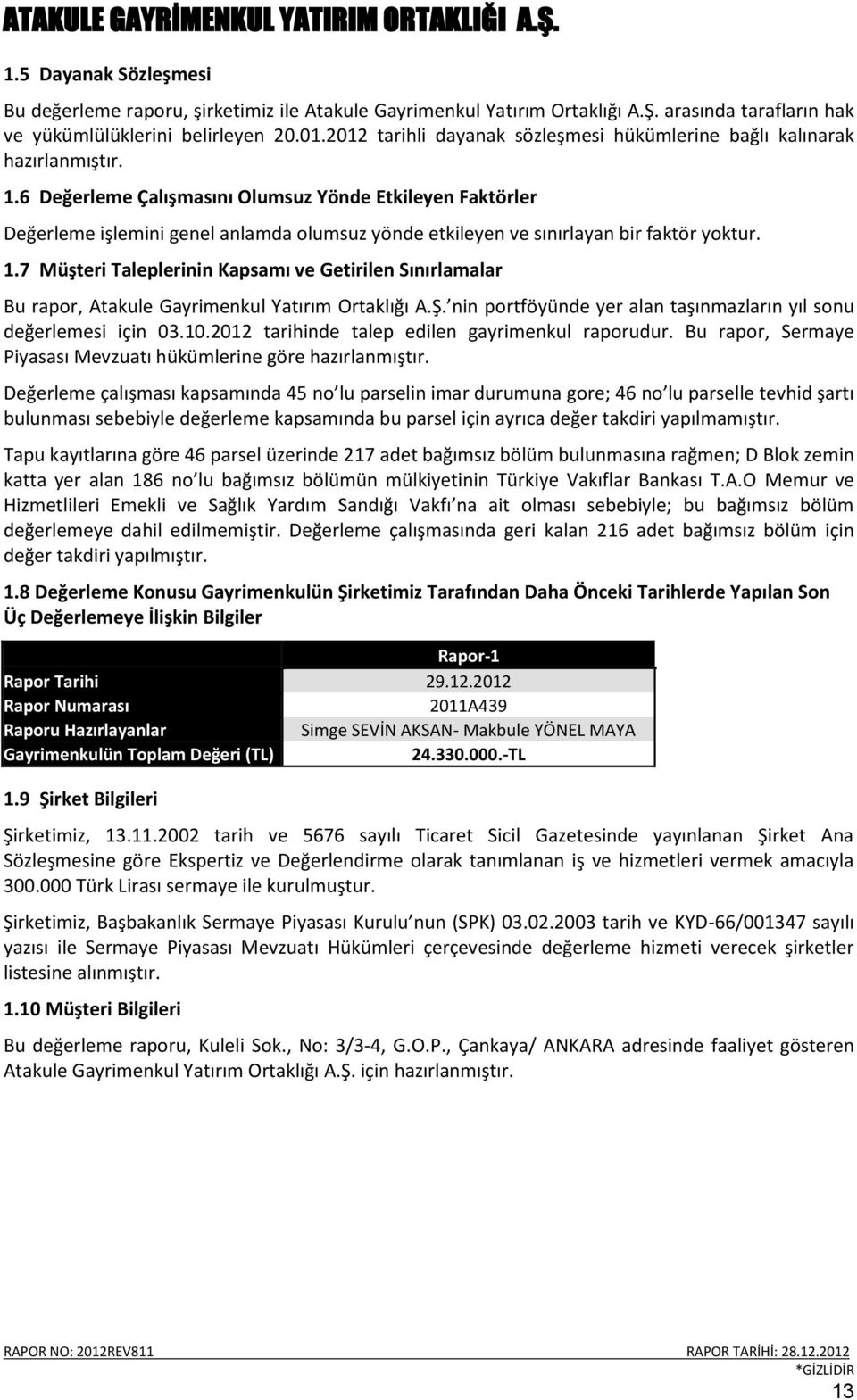 6 Değerleme Çalışmasını Olumsuz Yönde Etkileyen Faktörler Değerleme işlemini genel anlamda olumsuz yönde etkileyen ve sınırlayan bir faktör yoktur. 1.