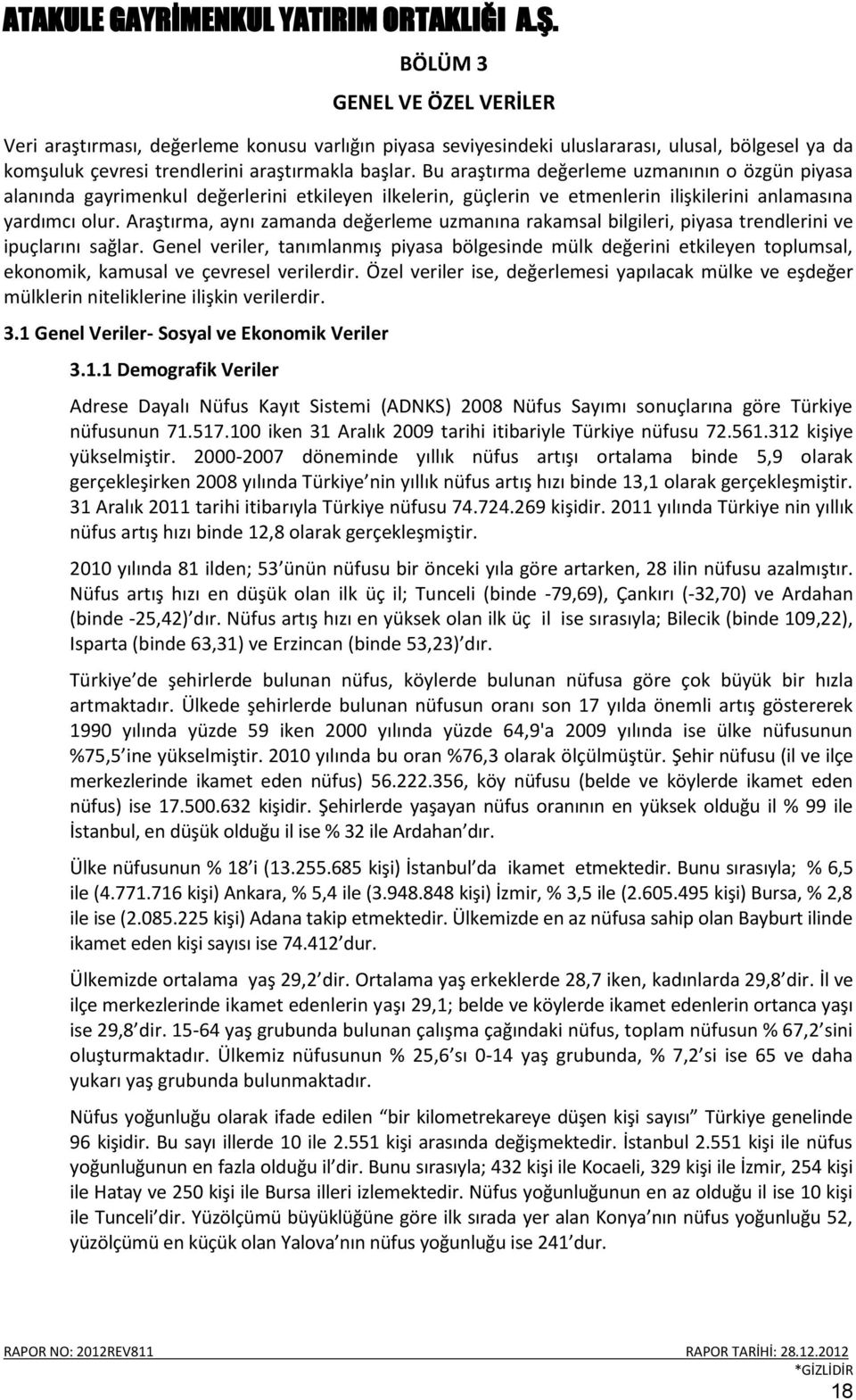 Araştırma, aynı zamanda değerleme uzmanına rakamsal bilgileri, piyasa trendlerini ve ipuçlarını sağlar.