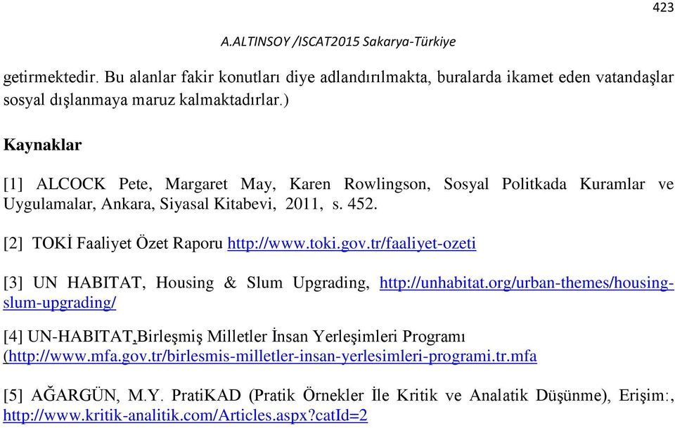 [2] TOKİ Faaliyet Özet Raporu http://www.toki.gov.tr/faaliyet-ozeti [3] UN HABITAT, Housing & Slum Upgrading, http://unhabitat.