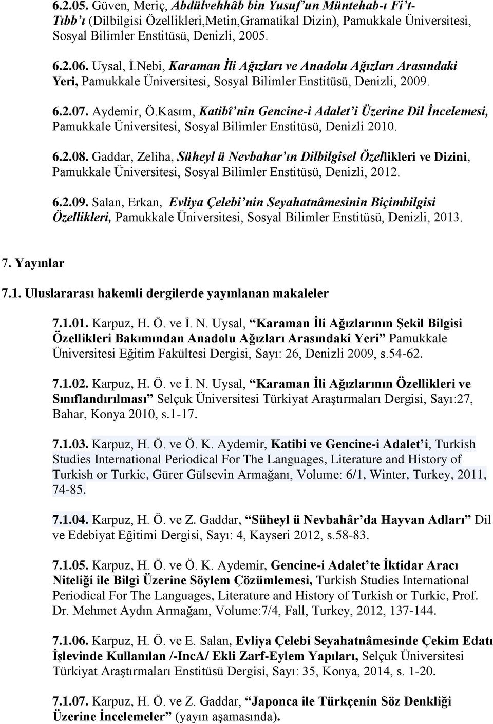 Kasım, Katibî nin Gencine-i Adalet i Üzerine Dil İncelemesi, Pamukkale Üniversitesi, Sosyal Bilimler Enstitüsü, Denizli 2010. 6.2.08.