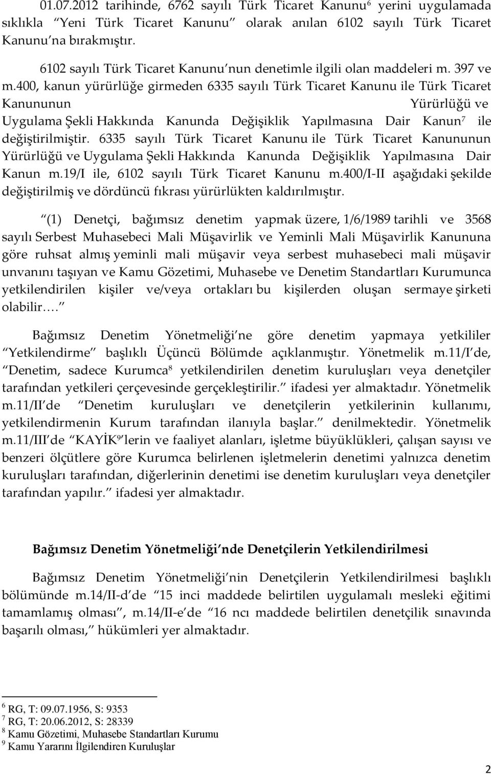 400, kanun yürürlüğe girmeden 6335 sayılı Türk Ticaret Kanunu ile Türk Ticaret Kanununun Yürürlüğü ve Uygulama Şekli Hakkında Kanunda Değişiklik Yapılmasına Dair Kanun 7 ile değiştirilmiştir.