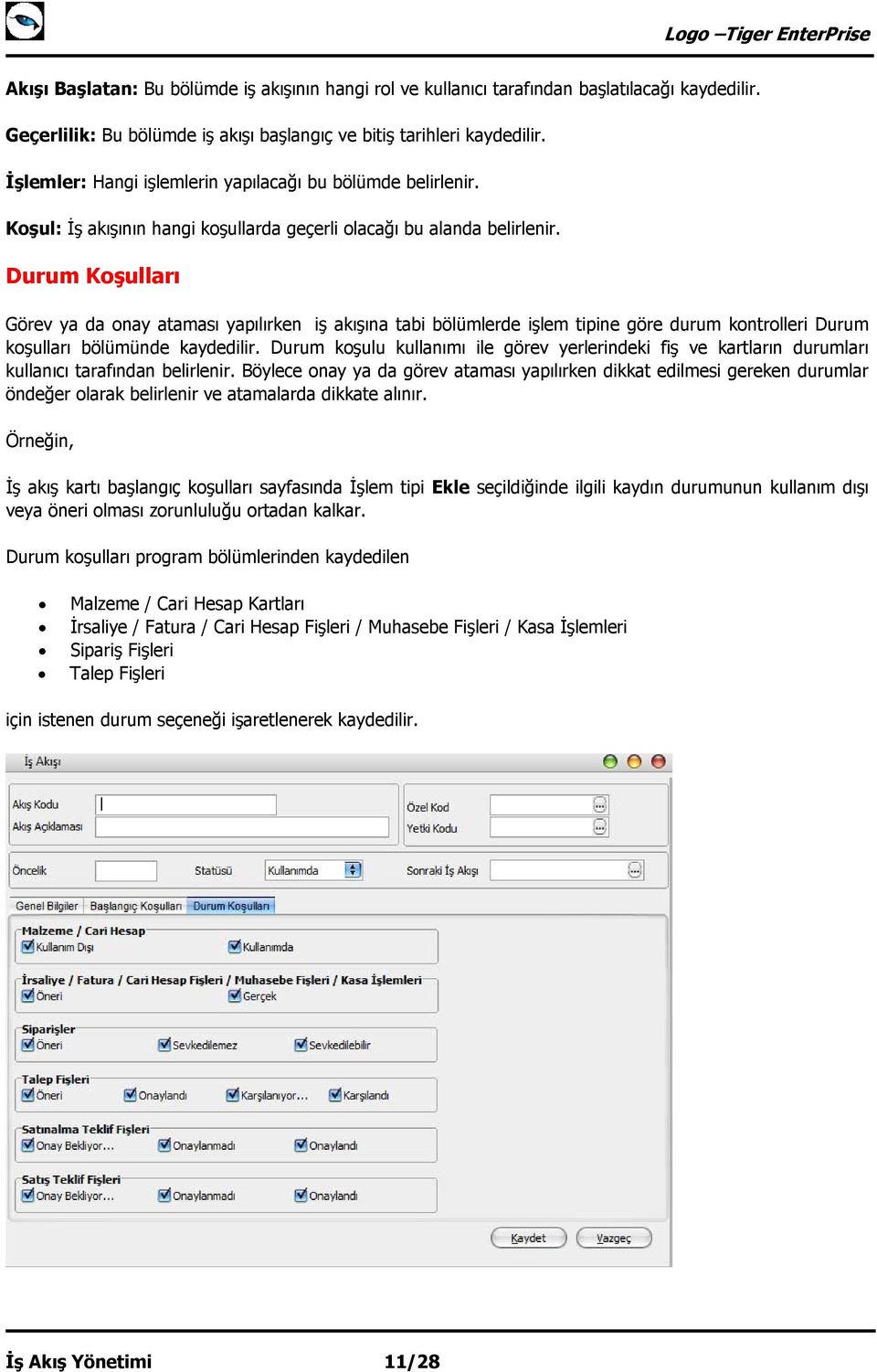 Durum Koşulları Görev ya da onay ataması yapılırken iş akışına tabi bölümlerde işlem tipine göre durum kontrolleri Durum koşulları bölümünde kaydedilir.