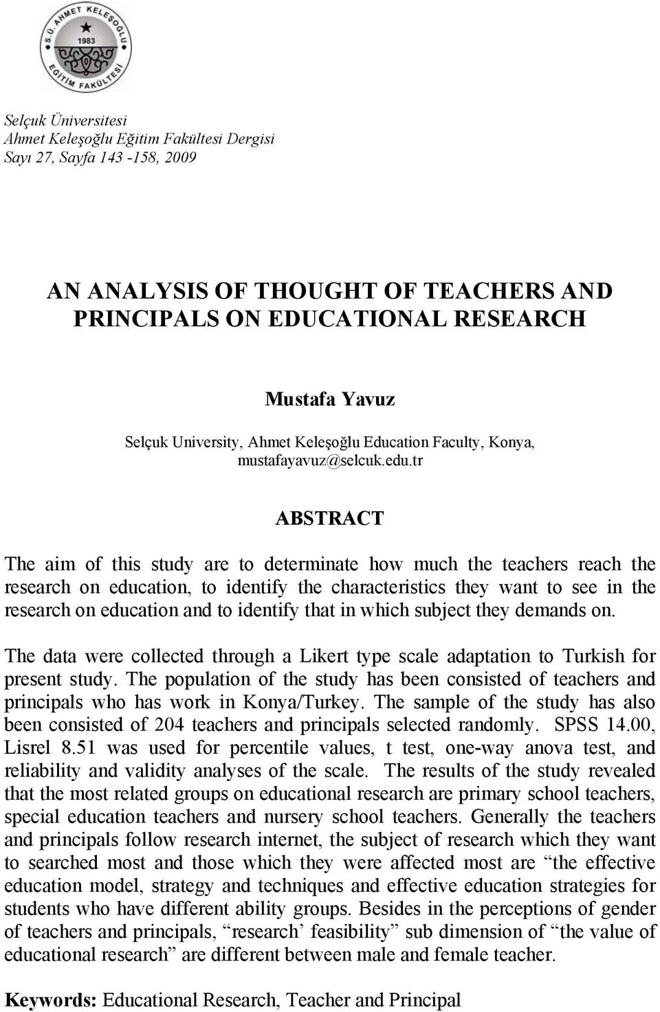 tr ABSTRACT The aim of this study are to determinate how much the teachers reach the research on education, to identify the characteristics they want to see in the research on education and to