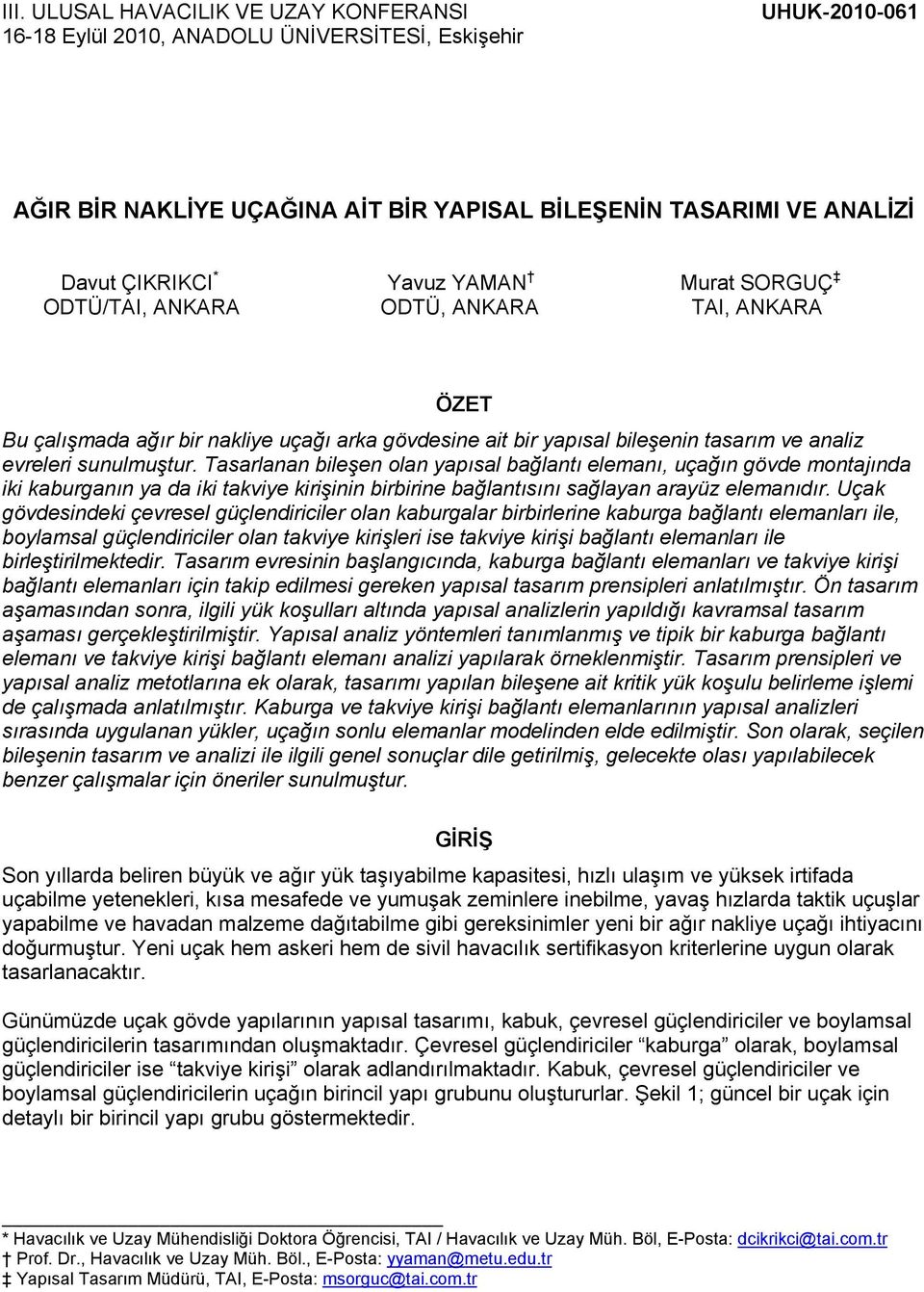 Tasarlanan bleşen olan yapısal bağlantı elemanı, uçağın gövde montajında k kaburganın ya da k takvye krşnn brbrne bağlantısını sağlayan arayüz elemanıdır.