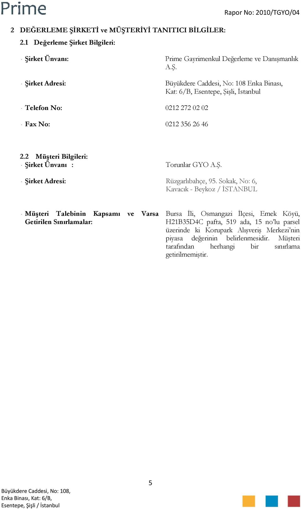 Sokak, No: 6, Kavacık - Beykoz / İSTANBUL - Müşteri Talebinin Kapsamı ve Varsa Getirilen Sınırlamalar: Bursa İli, Osmangazi İlçesi, Emek Köyü, H21B35D4C pafta, 519 ada, 15 no lu