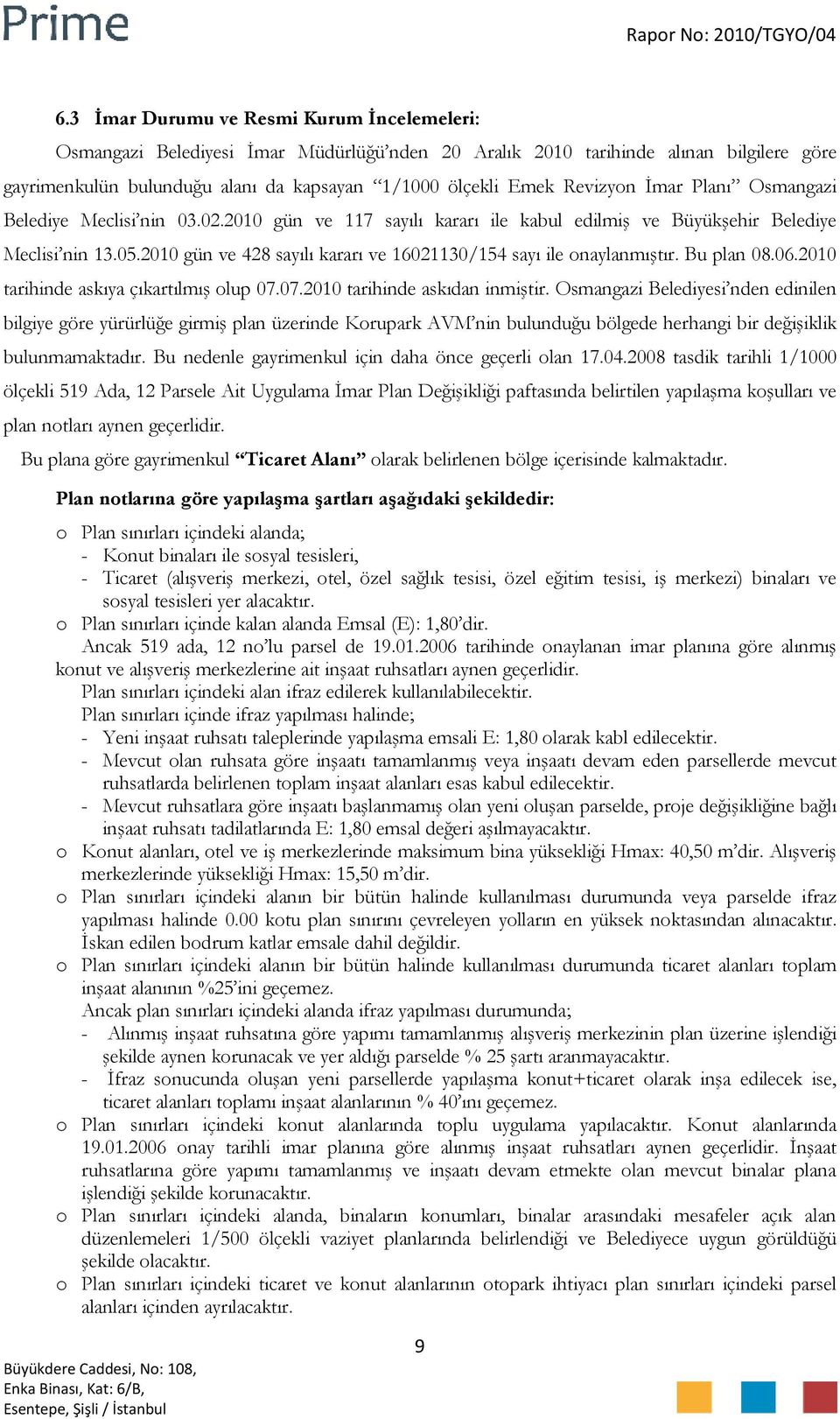 2010 gün ve 428 sayılı kararı ve 16021130/154 sayı ile onaylanmıştır. Bu plan 08.06.2010 tarihinde askıya çıkartılmış olup 07.07.2010 tarihinde askıdan inmiştir.