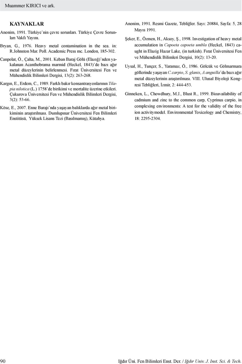 Fırat Üniversitesi Fen ve Mühendislik Bilimleri Dergisi, 13(2): 263-268. Kargın, E., Erdem, C., 1989. Farklı bakır konsantrasyonlarının Tilapia nilotica (L.