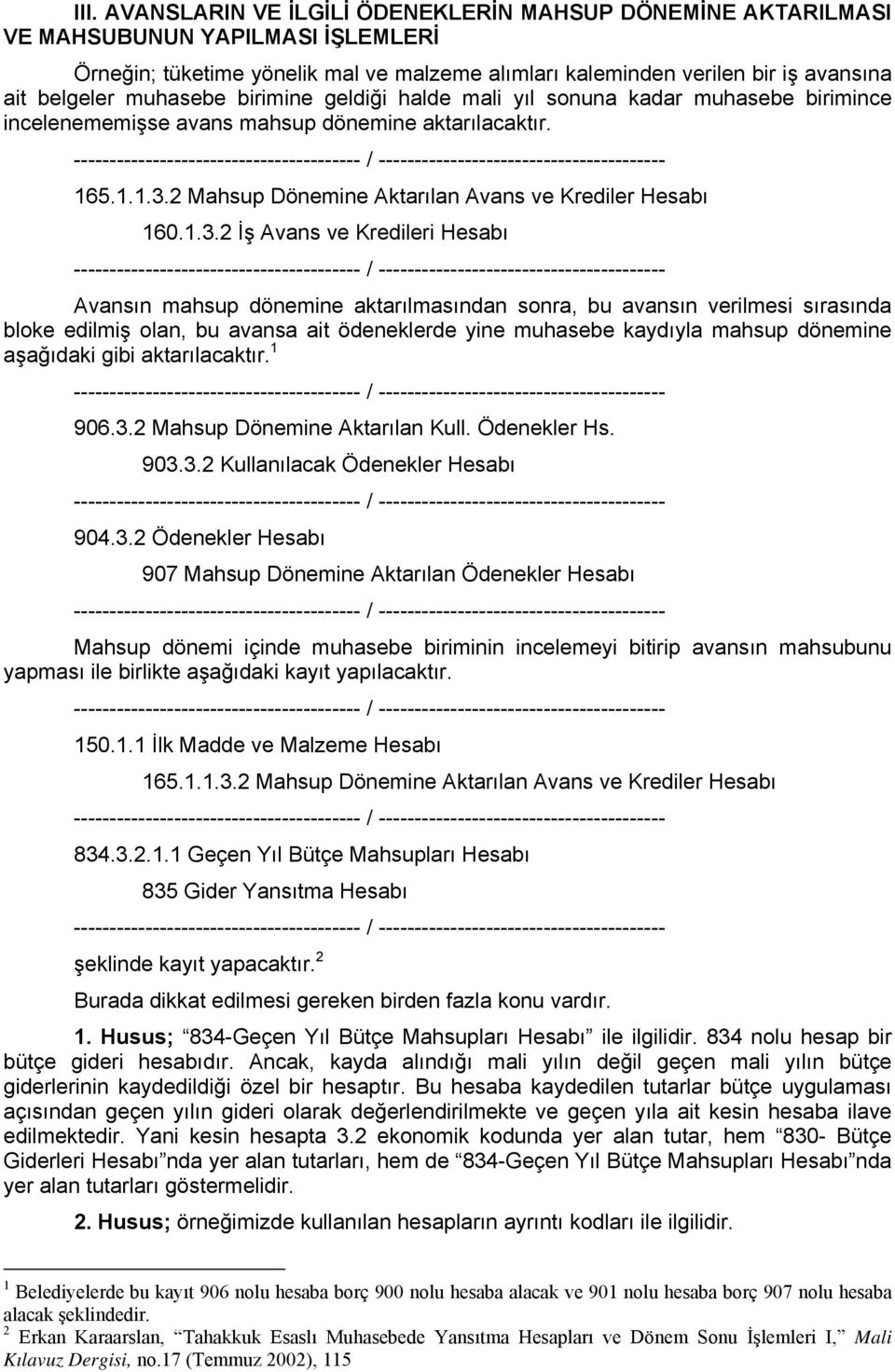 2 Mahsup Dönemine Aktarılan Avans ve Krediler Hesabı 160.1.3.