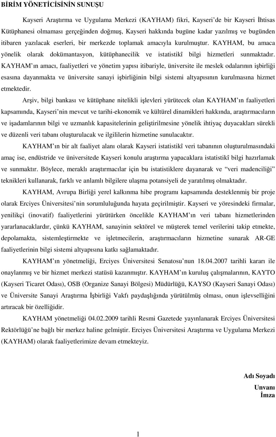 KAYHAM ın amacı, faaliyetleri ve yönetim yapısı itibariyle, üniversite ile meslek odalarının işbirliği esasına dayanmakta ve üniversite sanayi işbirliğinin bilgi sistemi altyapısının kurulmasına