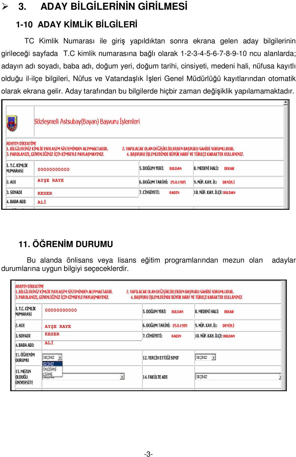 il-ilçe bilgileri, Nüfus ve Vatandaşlık İşleri Genel Müdürlüğü kayıtlarından otomatik olarak ekrana gelir.