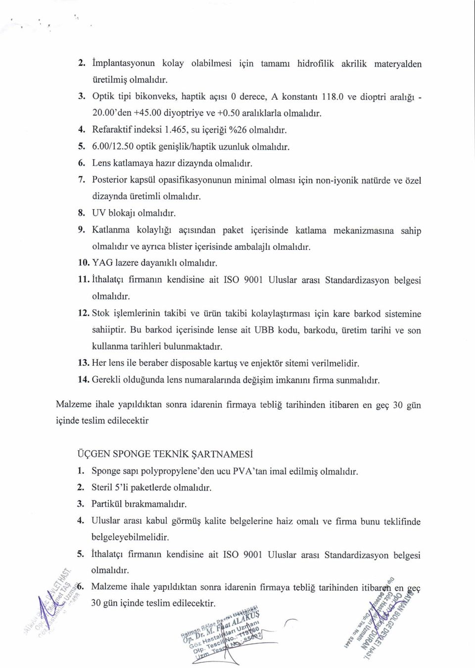 7, Posterior kapsiil opasifikasyonunun minimal olmasr igin non-iyonik natiirde ve 6zel dizaynda iilretimli 8. UV blokajr olmalrdrr. 9.