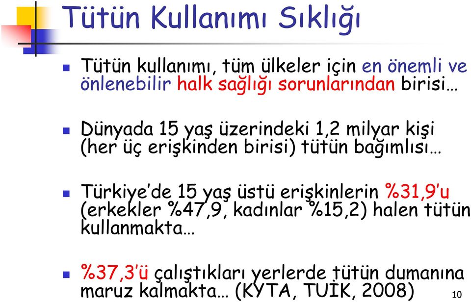 bağımlısı Türkiye de 15 yaş üstü erişkinlerin %31,9 u (erkekler %47,9, kadınlar %15,2) halen