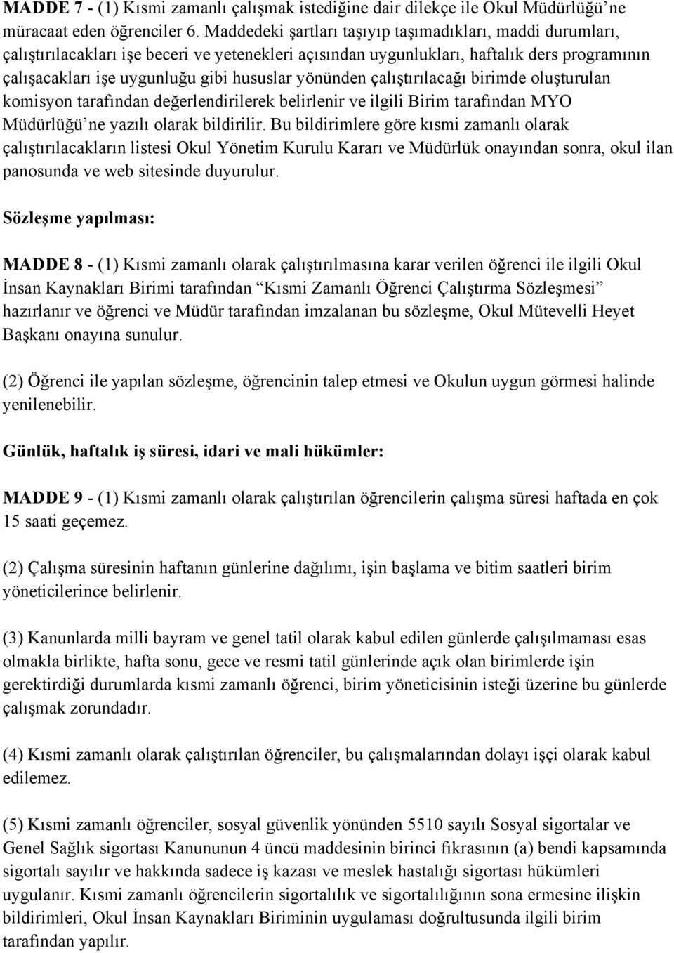 yönünden çalıştırılacağı birimde oluşturulan komisyon tarafından değerlendirilerek belirlenir ve ilgili Birim tarafından MYO Müdürlüğü ne yazılı olarak bildirilir.