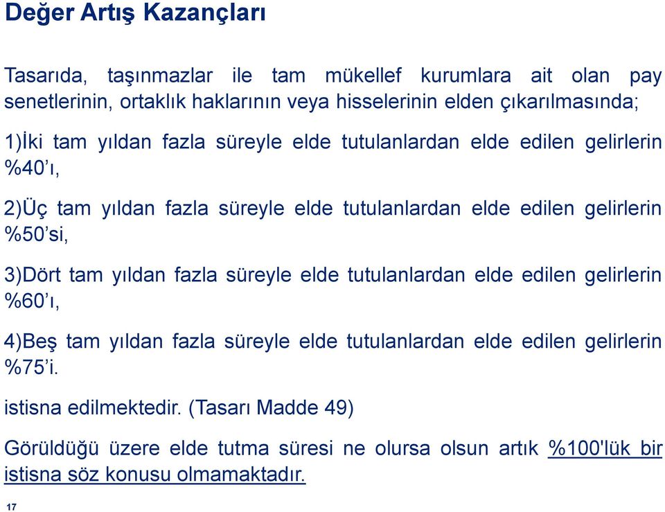 edilen gelirlerin %50 si, 3)Dört tam yıldan fazla süreyle elde tutulanlardan elde edilen gelirlerin %60 ı, 4)Beş tam yıldan fazla süreyle elde