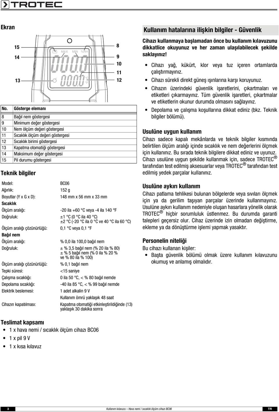 Maksimum değer göstergesi 15 Pil durumu göstergesi Teknik bilgiler MAX MIN %RH C F 8 9 10 11 12 Kullanım hatalarına ilişkin bilgiler - Güvenlik Cihazı kullanmaya başlamadan önce bu kullanım