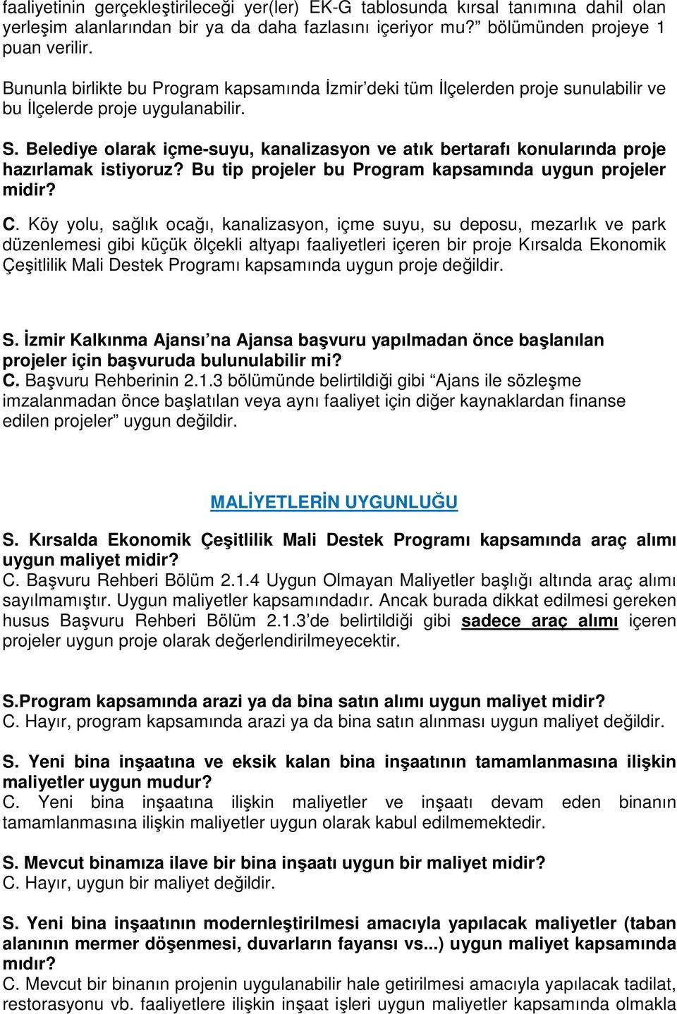 Belediye olarak içme-suyu, kanalizasyon ve atık bertarafı konularında proje hazırlamak istiyoruz? Bu tip projeler bu Program kapsamında uygun projeler midir? C.