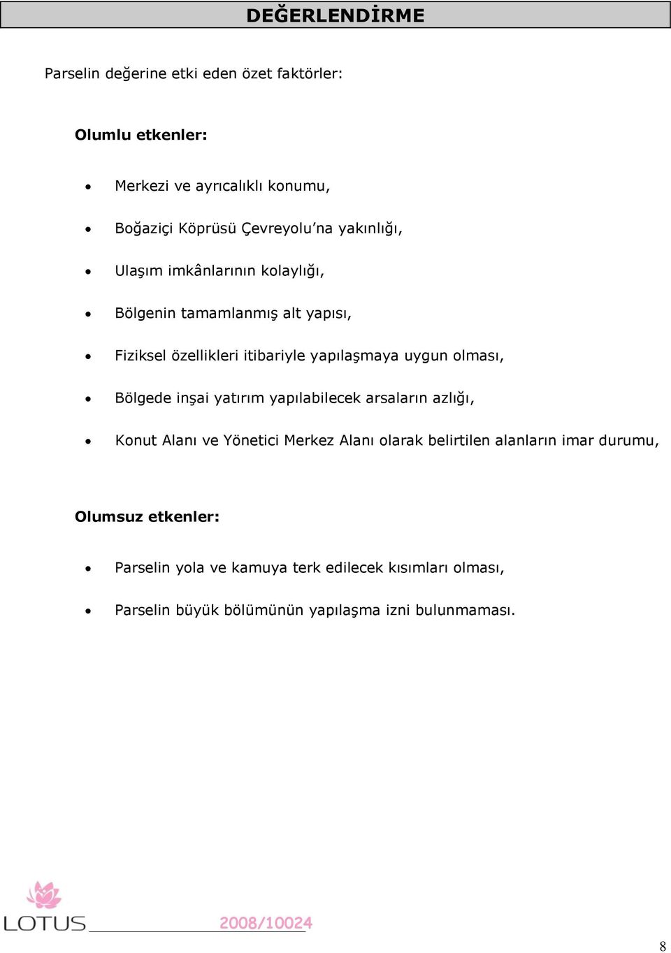 olması, Bölgede inşai yatırım yapılabilecek arsaların azlığı, Konut Alanı ve Yönetici Merkez Alanı olarak belirtilen alanların imar