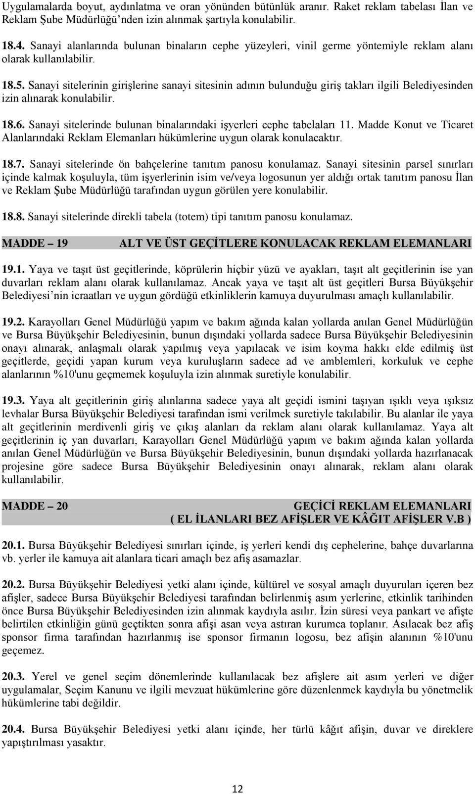 Sanayi sitelerinin girişlerine sanayi sitesinin adının bulunduğu giriş takları ilgili Belediyesinden izin alınarak konulabilir. 18.6.