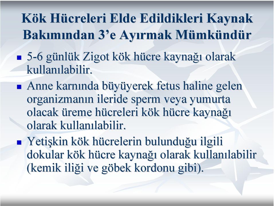 Anne karnında nda büyüyerek b yerek fetus haline gelen organizmanın n ileride sperm veya yumurta olacak üreme hücreleri h