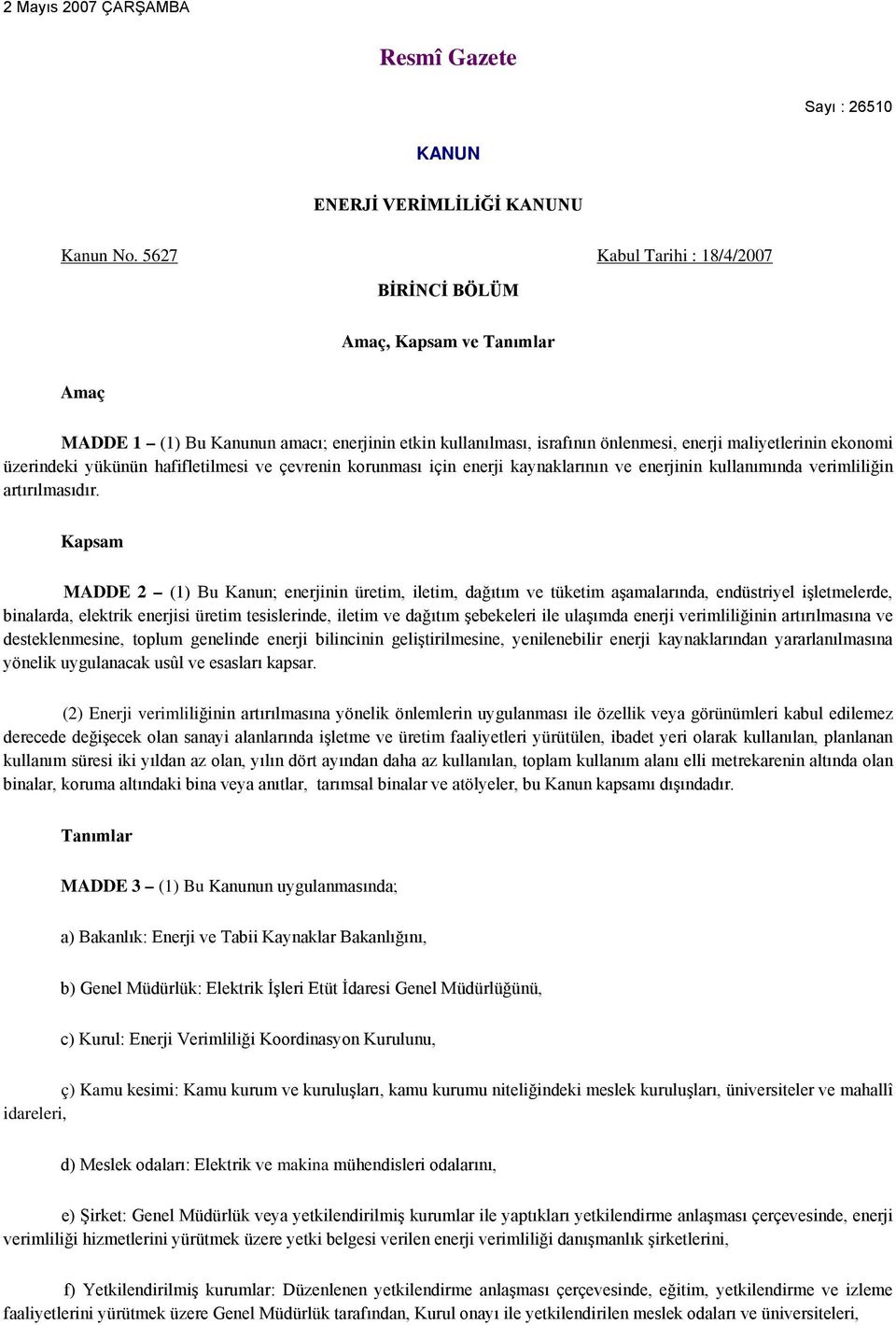 yükünün hafifletilmesi ve çevrenin korunması için enerji kaynaklarının ve enerjinin kullanımında verimliliğin artırılmasıdır.