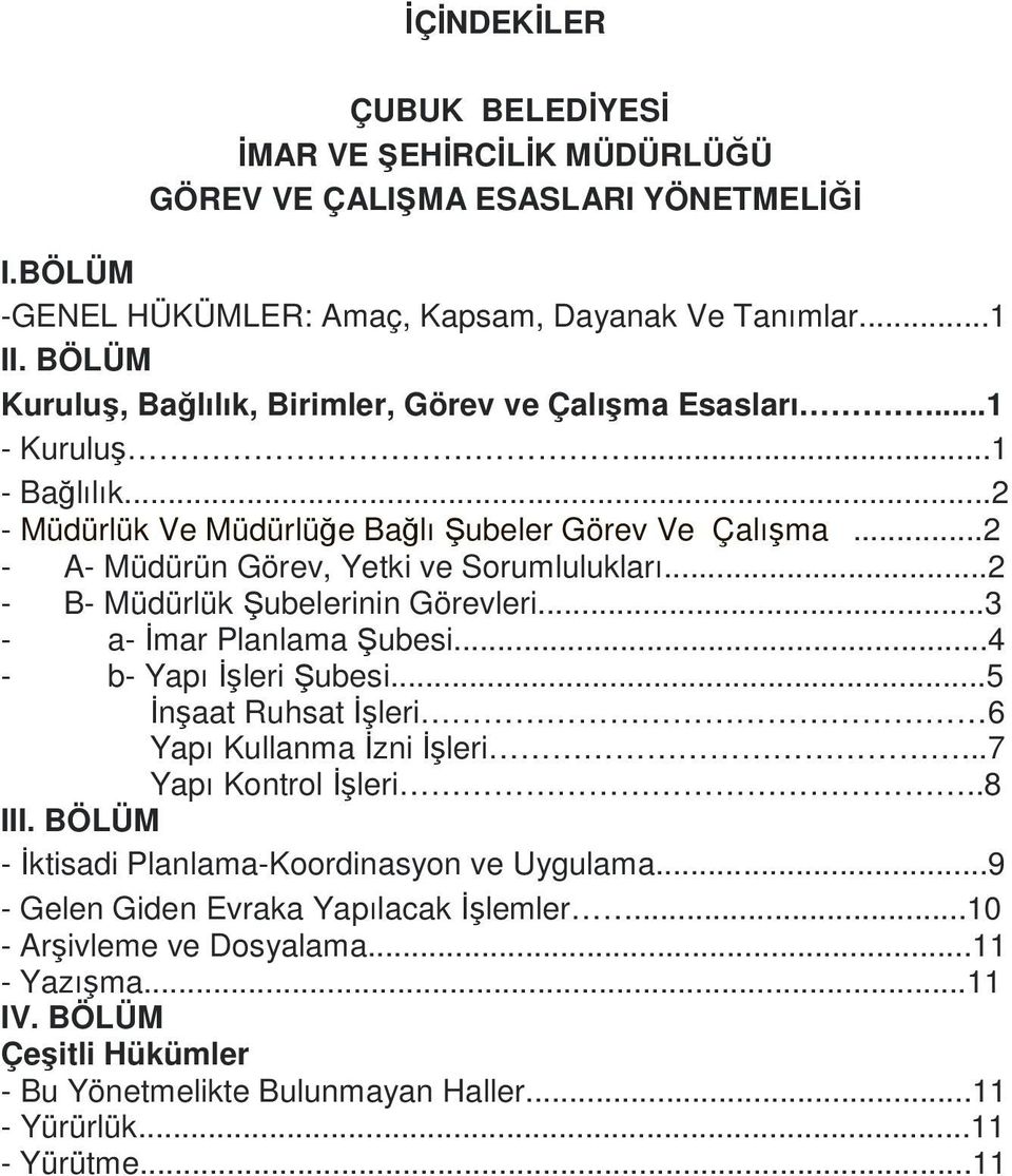 ..2 - B- Müdürlük Şubelerinin Görevleri...3 - a- İmar Planlama Şubesi...4 - b- Yapı İşleri Şubesi...5 İnşaat Ruhsat İşleri 6 Yapı Kullanma İzni İşleri...7 Yapı Kontrol İşleri..8 III.