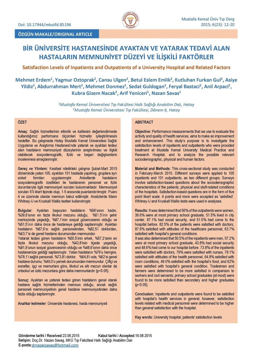 Satisfaction Levels of Inpatients and Outpatients of a University Hospital and Related Factors Mehmet Erdem 1, Yagmur Oztoprak2, Cansu Ulgen2, Betul Eslem Emlik2, Kutluhan Furkan Gul2, Asiye Yildiz2,