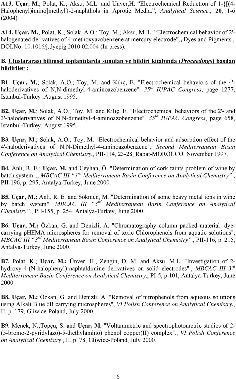 Uluslararası bilimsel toplantılarda sunulan ve bildiri kitabında (Proceedings) basılan bildiriler : B1. Uçar, M.; Solak, A.O.; Toy, M. and Kılıç, E.