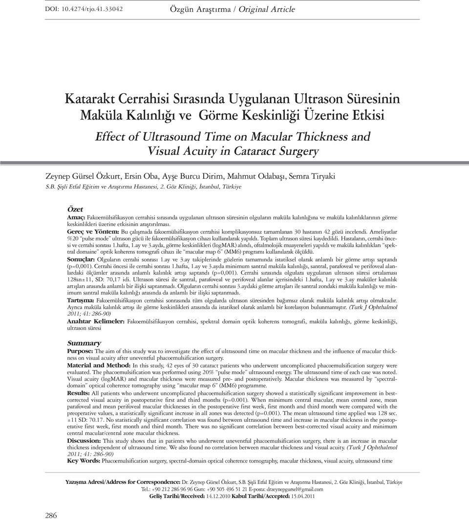 and Visual Acuity in Cataract Surgery Zeynep Gürsel Özkurt, Ersin Oba, Ayşe Burcu Dirim, Mahmut Odabaşı, Semra Tiryaki S.B. Şişli Etfal Eğitim ve Araştırma Hastanesi, 2.