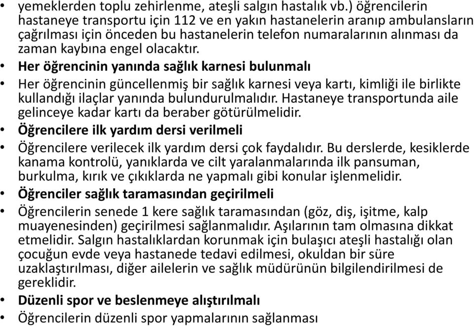 Her öğrencinin güncellenmiş bir sağlık karnesi veya kartı, kimliği ile birlikte kullandığı ilaçlar yanında bulundurulmalıdır.