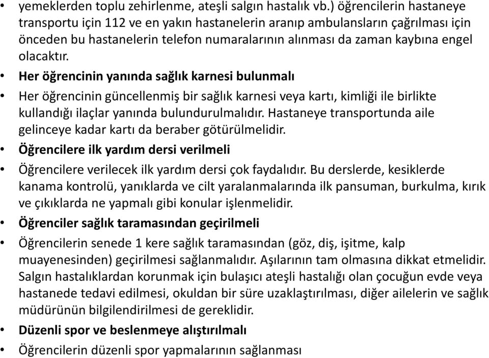 Her öğrencinin güncellenmiş bir sağlık karnesi veya kartı, kimliği ile birlikte kullandığı ilaçlar yanında bulundurulmalıdır.