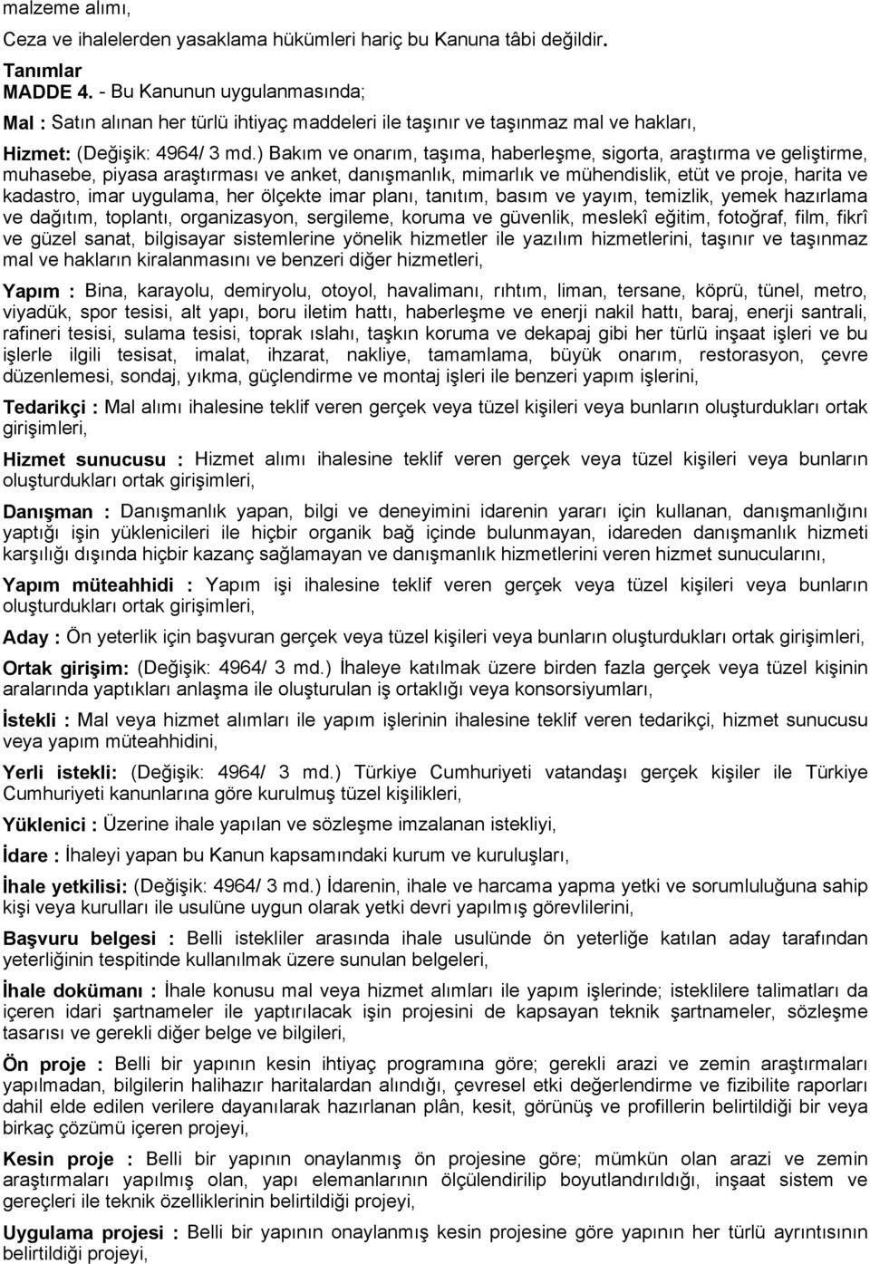 ) Bakım ve onarım, taşıma, haberleşme, sigorta, araştırma ve geliştirme, muhasebe, piyasa araştırması ve anket, danışmanlık, mimarlık ve mühendislik, etüt ve proje, harita ve kadastro, imar uygulama,