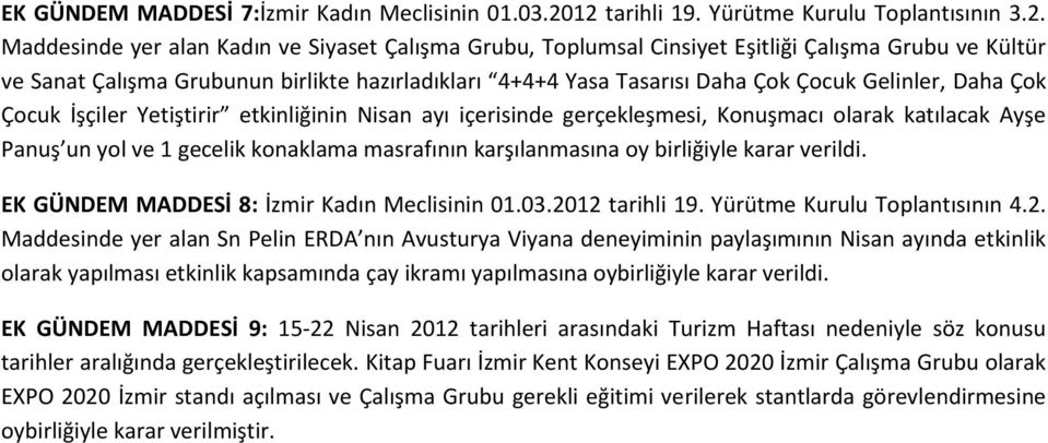 hazırladıkları 4+4+4 Yasa Tasarısı Daha Çok Çocuk Gelinler, Daha Çok Çocuk İşçiler Yetiştirir etkinliğinin Nisan ayı içerisinde gerçekleşmesi, Konuşmacı olarak katılacak Ayşe Panuş un yol ve 1