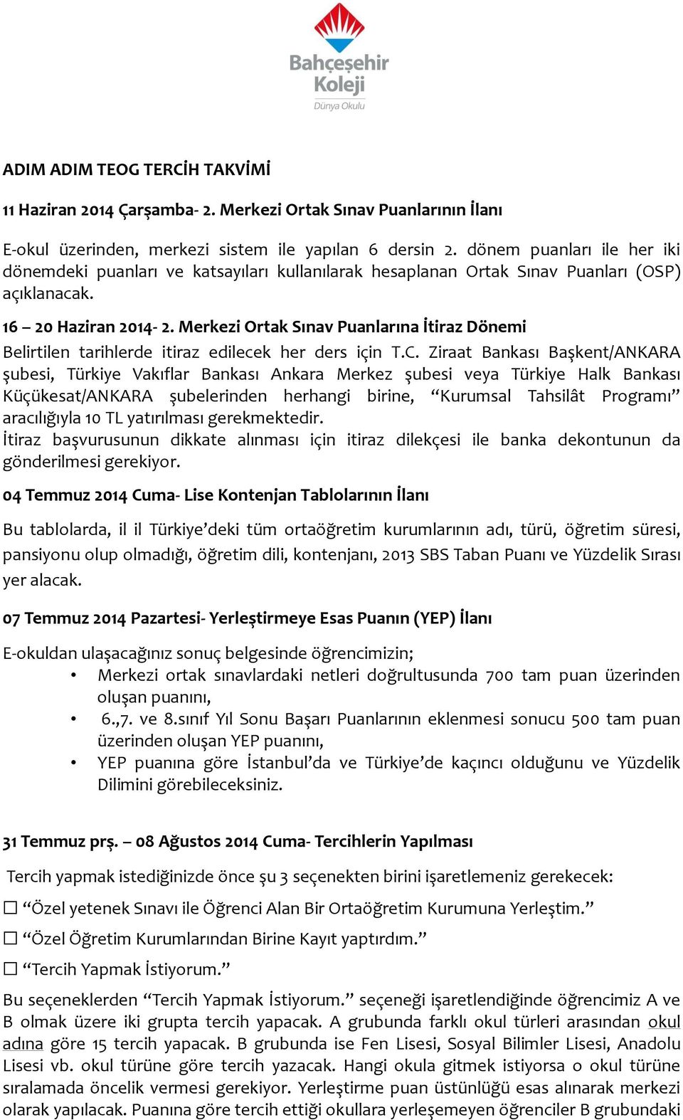 Merkezi Ortak Sınav Puanlarına İtiraz Dönemi Belirtilen tarihlerde itiraz edilecek her ders için T.C.