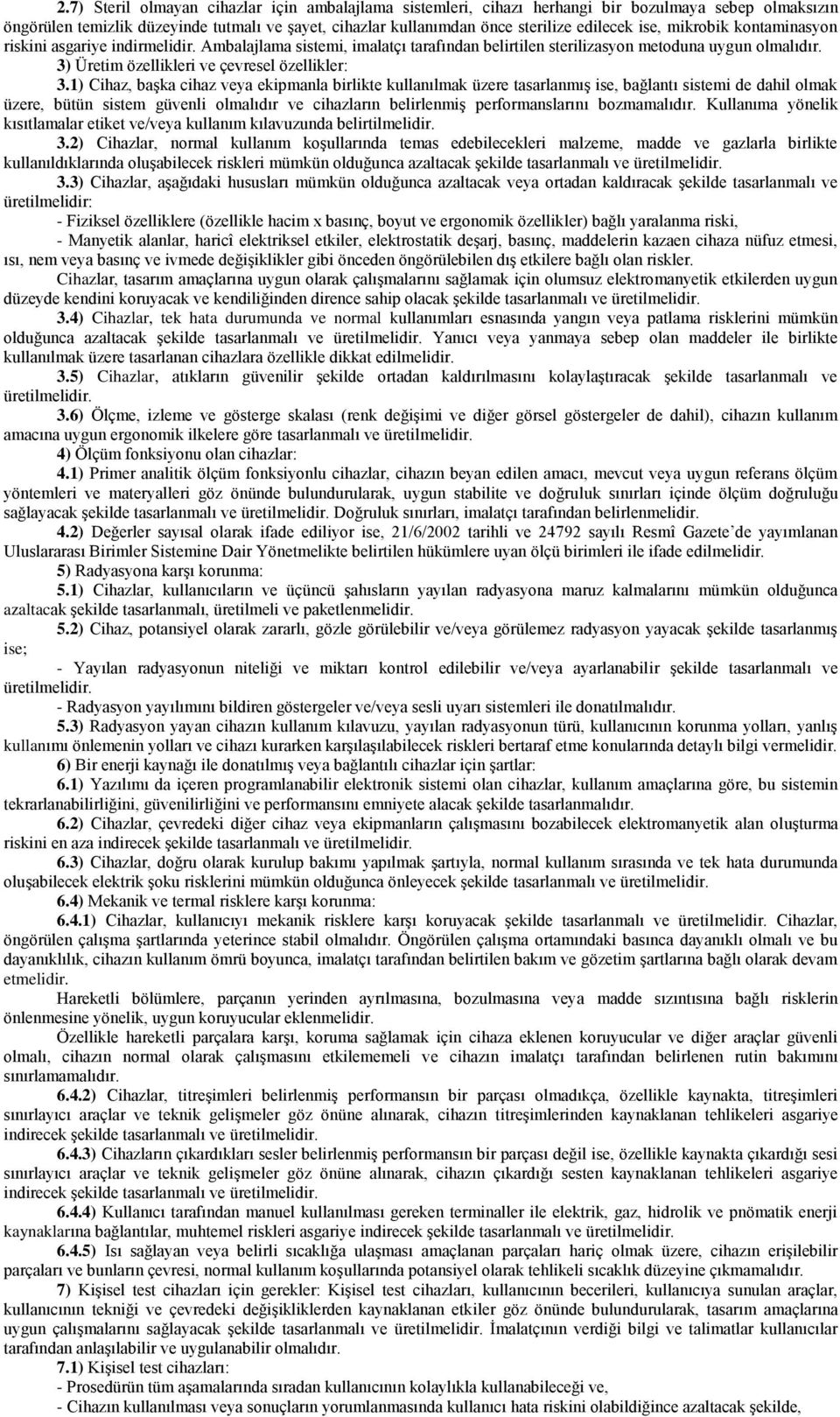 1) Cihaz, başka cihaz veya ekipmanla birlikte kullanılmak üzere tasarlanmış ise, bağlantı sistemi de dahil olmak üzere, bütün sistem güvenli olmalıdır ve cihazların belirlenmiş performanslarını