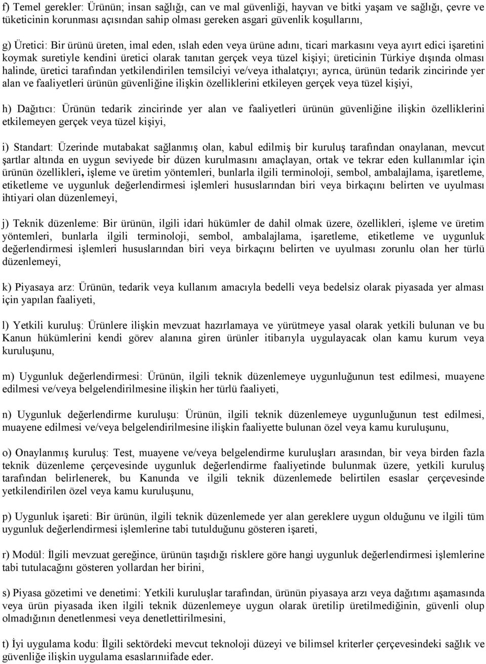 Türkiye dışında olması halinde, üretici tarafından yetkilendirilen temsilciyi ve/veya ithalatçıyı; ayrıca, ürünün tedarik zincirinde yer alan ve faaliyetleri ürünün güvenliğine ilişkin özelliklerini