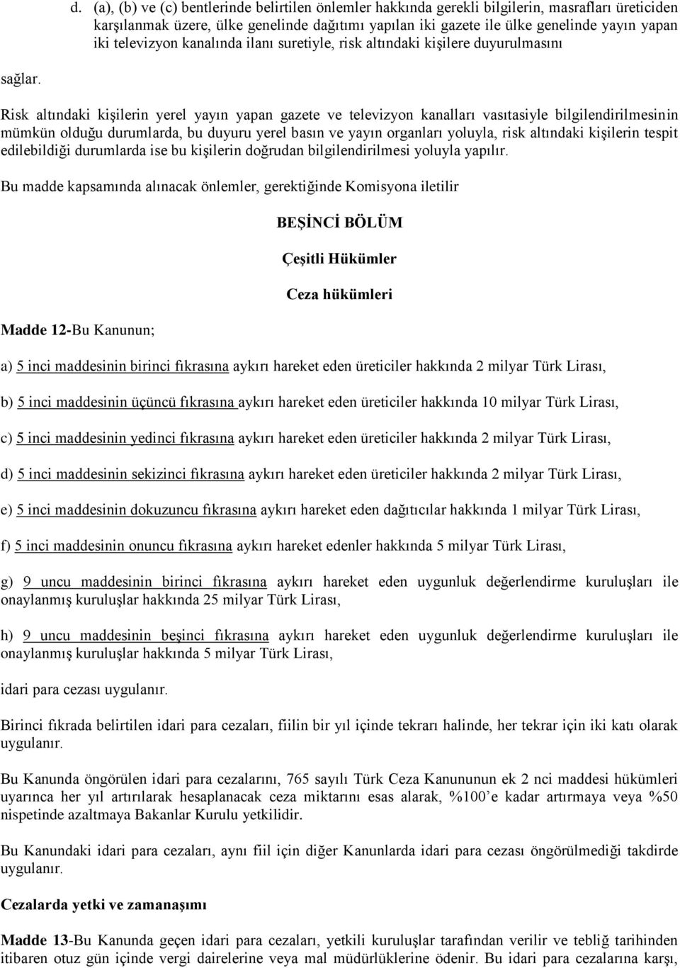 Risk altındaki kişilerin yerel yayın yapan gazete ve televizyon kanalları vasıtasiyle bilgilendirilmesinin mümkün olduğu durumlarda, bu duyuru yerel basın ve yayın organları yoluyla, risk altındaki