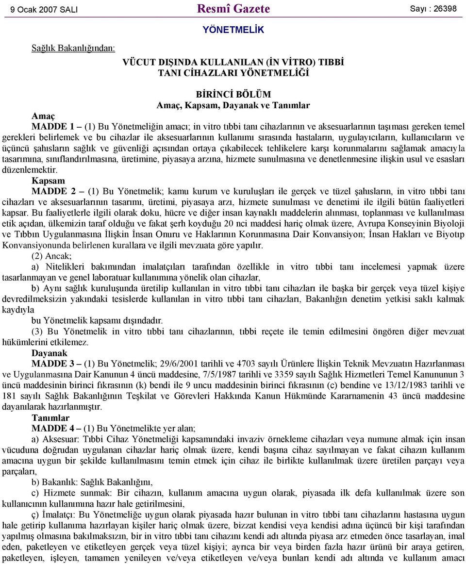 uygulayıcıların, kullanıcıların ve üçüncü şahısların sağlık ve güvenliği açısından ortaya çıkabilecek tehlikelere karşı korunmalarını sağlamak amacıyla tasarımına, sınıflandırılmasına, üretimine,