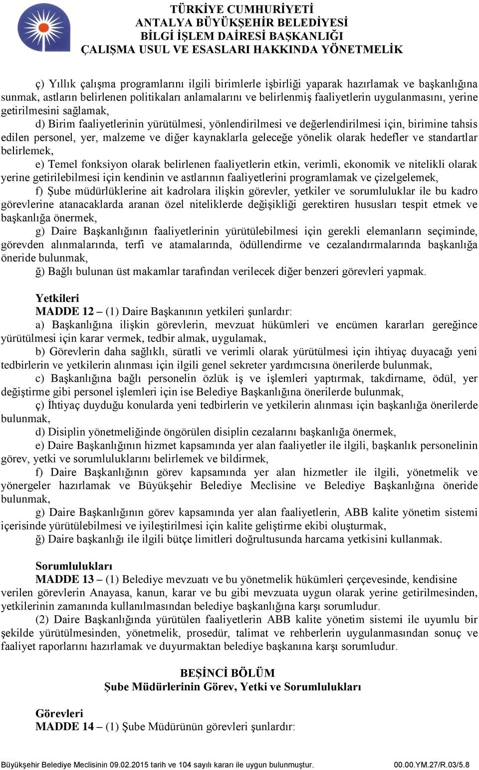 hedefler ve standartlar belirlemek, e) Temel fonksiyon olarak belirlenen faaliyetlerin etkin, verimli, ekonomik ve nitelikli olarak yerine getirilebilmesi için kendinin ve astlarının faaliyetlerini