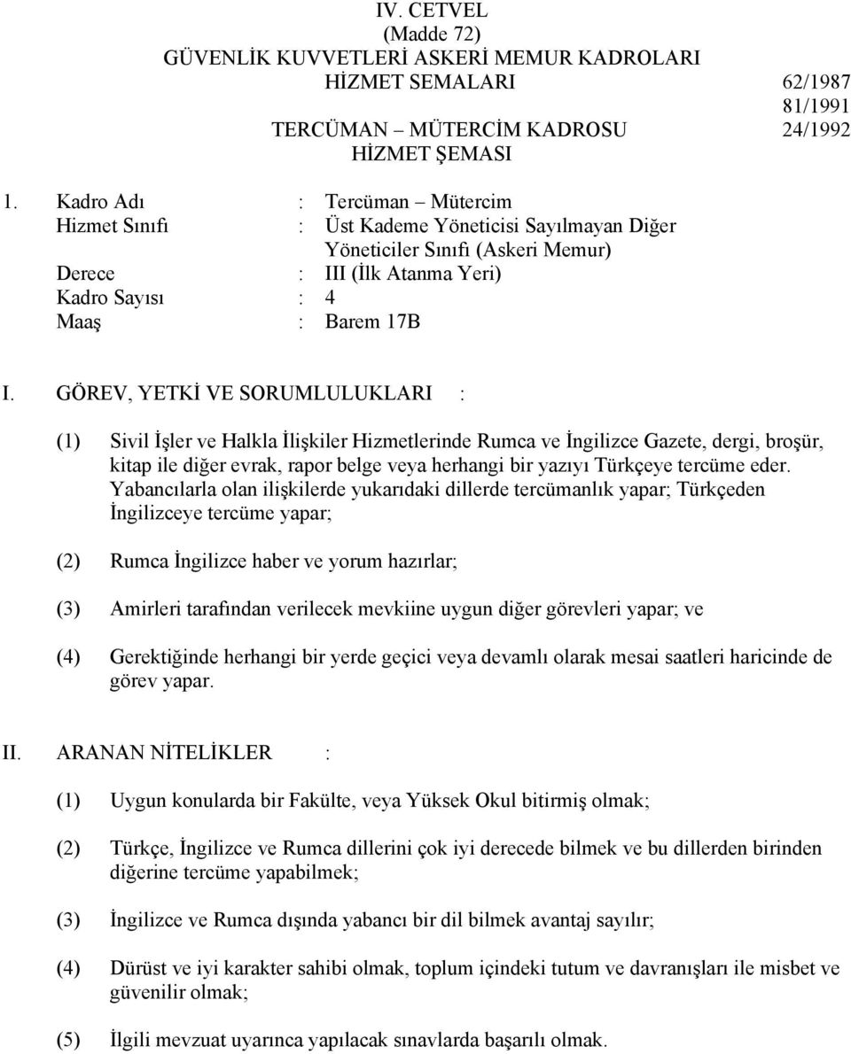 ve Halkla İlişkiler Hizmetlerinde Rumca ve İngilizce Gazete, dergi, broşür, kitap ile diğer evrak, rapor belge veya herhangi bir yazıyı Türkçeye tercüme eder.