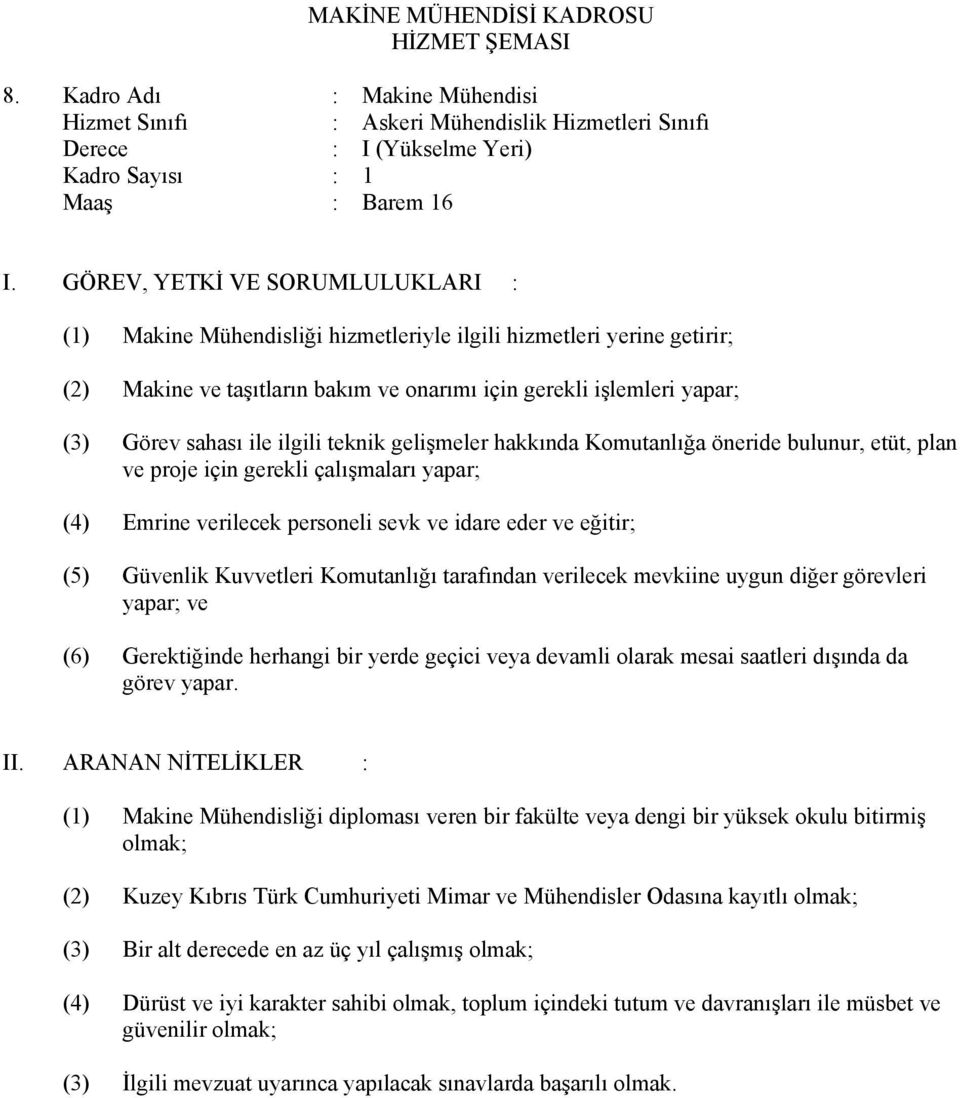 (2) Makine ve taşıtların bakım ve onarımı için gerekli işlemleri yapar; (3) Görev sahası ile ilgili teknik gelişmeler hakkında Komutanlığa öneride bulunur, etüt, plan ve proje için gerekli